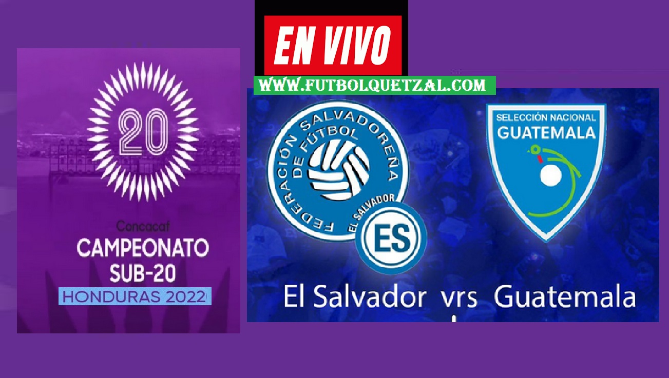El Salvador vs Guatemala EN VIVO Premundial Sub-20 Clasificatorio al Mundial Sub-20 de Indonesia