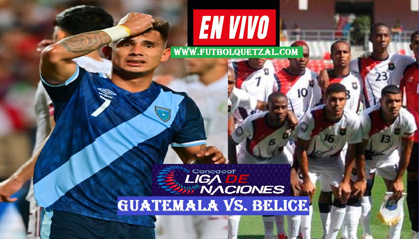Guatemala vs Belice EN VIVO Liga de Naciones Concacaf