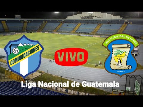Comunicaciones vs Mixco EN VIVO Liga Nacional del Fútbol de Guatemala