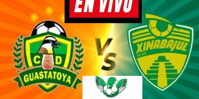 Guastatoya vs Xinabajul Huehue EN VIVO Liga Nacional del Fútbol de Guatemala