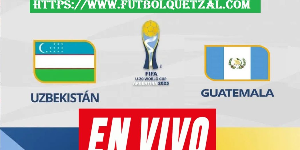 Uzbekistan vs Guatemala EN VIVO Jornada 3 Mundial Sub-20 Argentina 2023