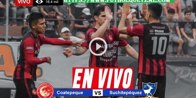 VER Coatepeque vs Suchitepéquez EN VIVO Semifinal VUELTA Clausura 2023 Liga Primera División de Guatemala