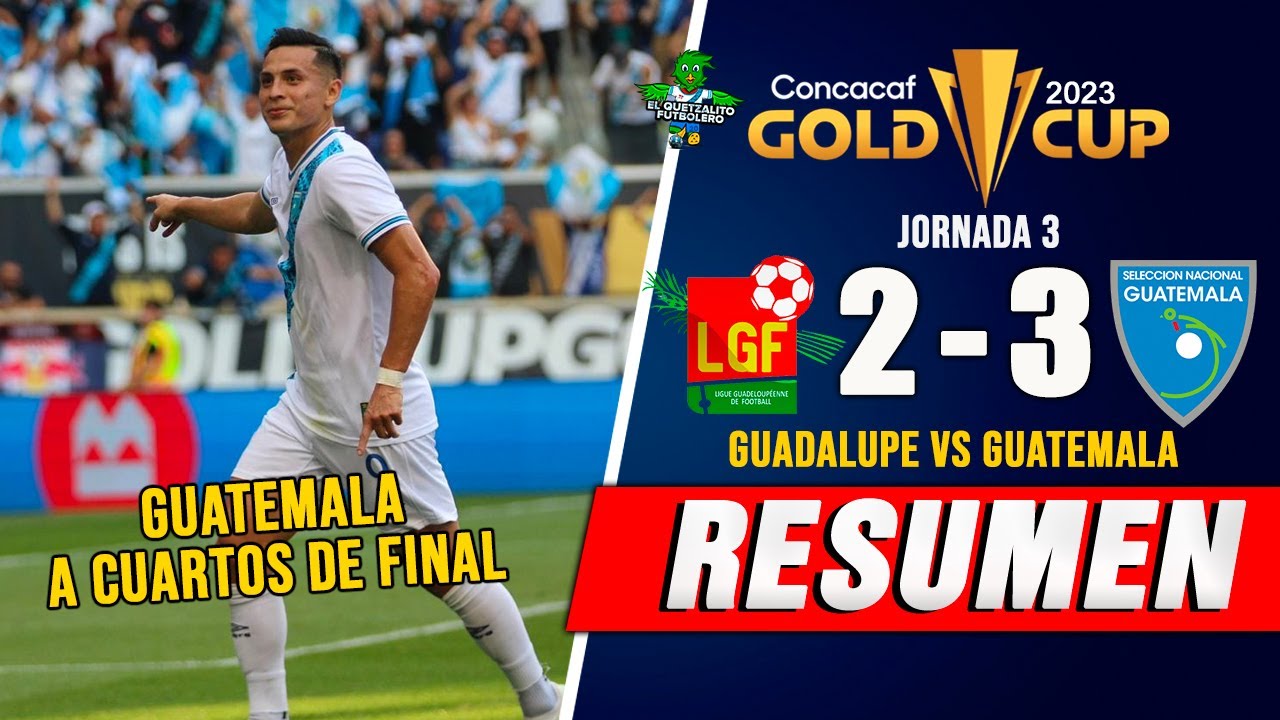Guatemala 3-2 Guadalupe Resumen Copa Oro 2023