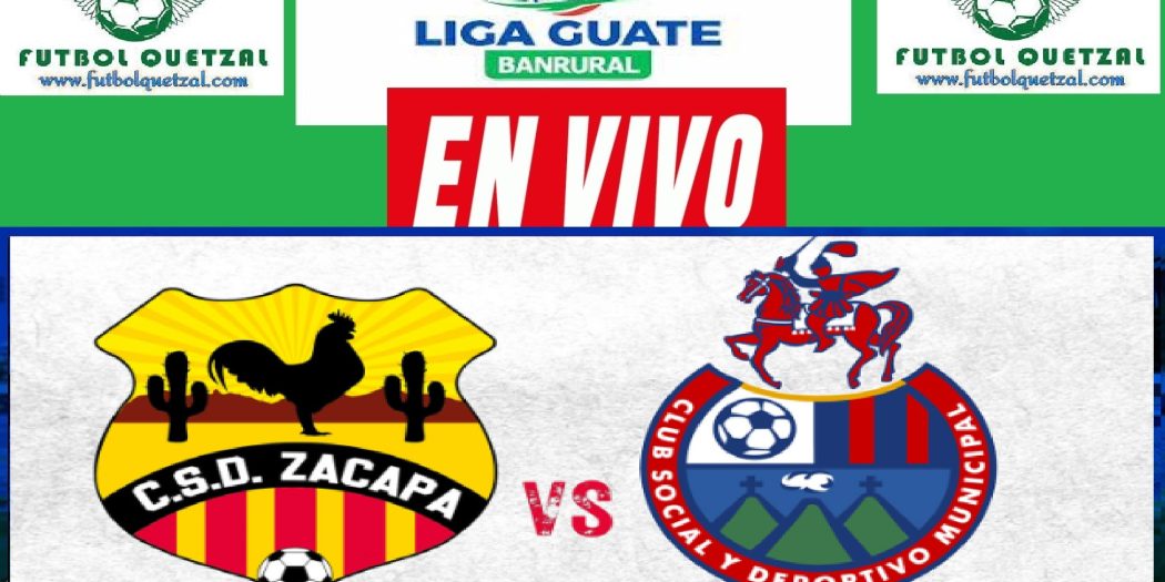 Zacapa vs Municipal EN VIVO Liga Guate Banrural Torneo Apertura 2023
