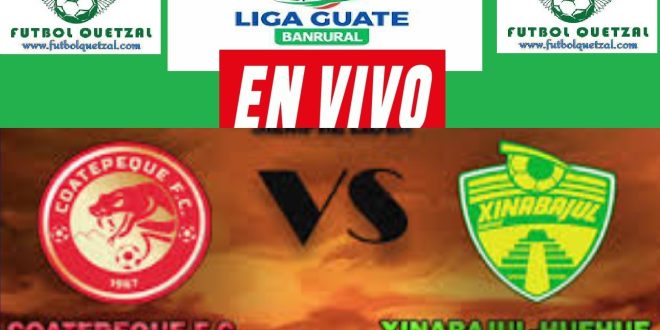 Coatepeque vs Xinabajul Huehue EN VIVO Liga Guate Banrural
