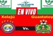 Xelajú MC vs Guastatoya EN VIVO Liga Guate Banrural