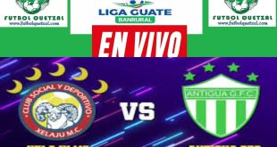 Xelaju MC vs Antigua GFC EN VIVO Liga Guate Banrural