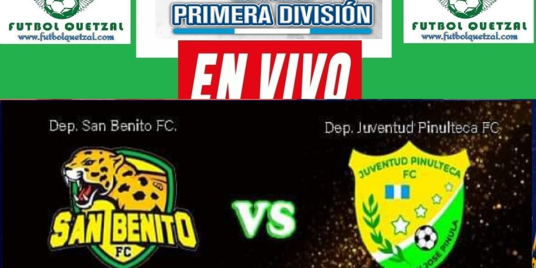 VER San Benito vs Juventud Pinulteca EN VIVO Liga Pirmera División GT